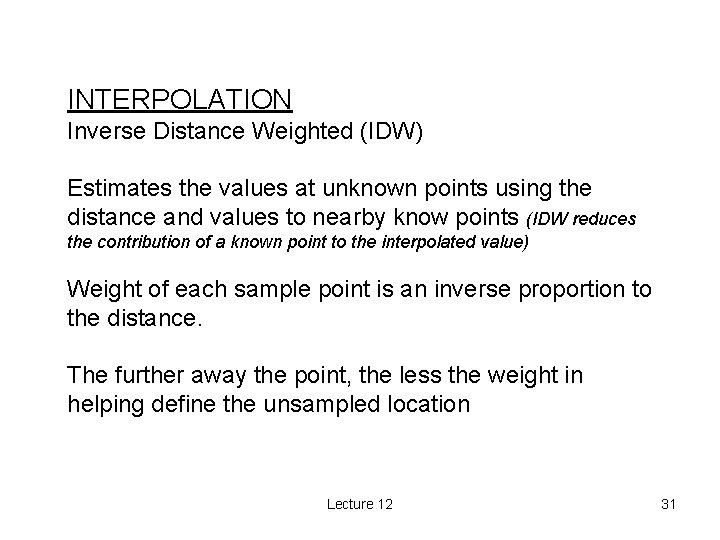 INTERPOLATION Inverse Distance Weighted (IDW) Estimates the values at unknown points using the distance