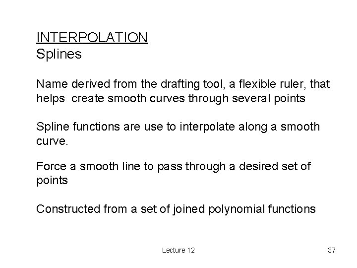INTERPOLATION Splines Name derived from the drafting tool, a flexible ruler, that helps create