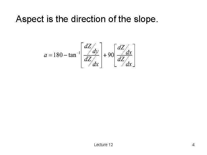 Aspect is the direction of the slope. Lecture 12 4 