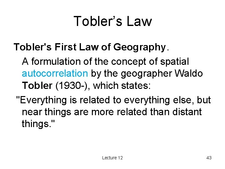 Tobler’s Law Tobler's First Law of Geography. A formulation of the concept of spatial