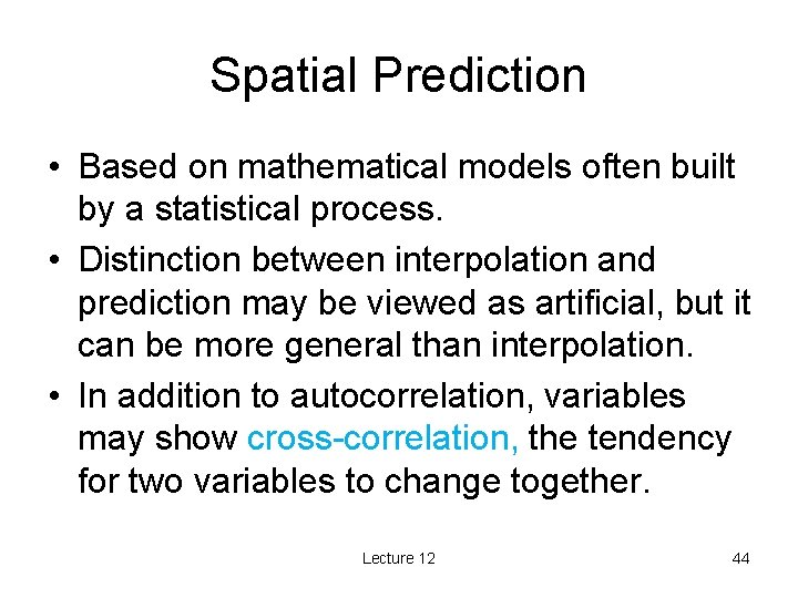 Spatial Prediction • Based on mathematical models often built by a statistical process. •