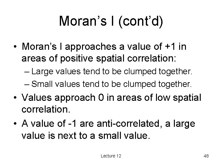 Moran’s I (cont’d) • Moran’s I approaches a value of +1 in areas of