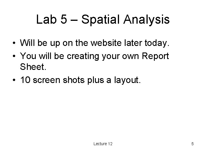 Lab 5 – Spatial Analysis • Will be up on the website later today.