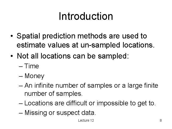 Introduction • Spatial prediction methods are used to estimate values at un-sampled locations. •