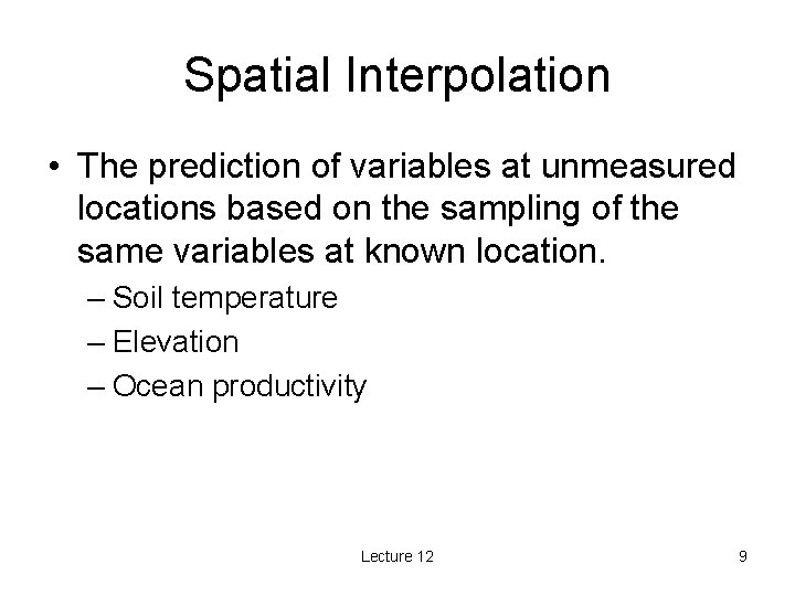 Spatial Interpolation • The prediction of variables at unmeasured locations based on the sampling
