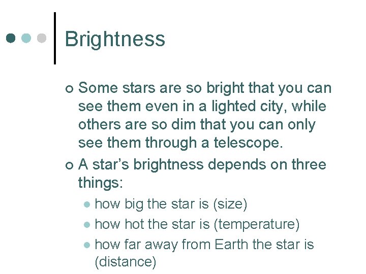 Brightness Some stars are so bright that you can see them even in a
