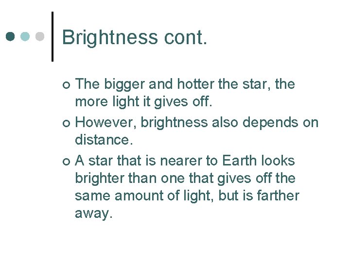 Brightness cont. The bigger and hotter the star, the more light it gives off.