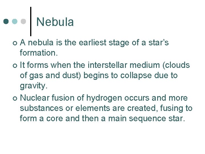 Nebula A nebula is the earliest stage of a star’s formation. ¢ It forms