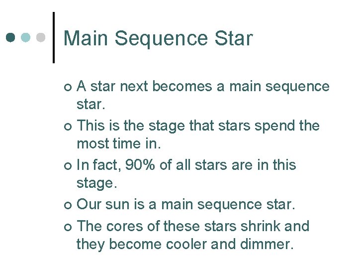 Main Sequence Star A star next becomes a main sequence star. ¢ This is