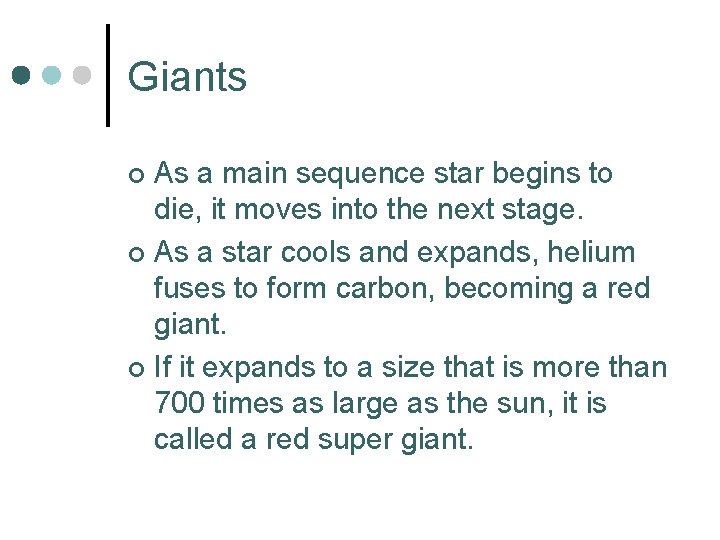 Giants As a main sequence star begins to die, it moves into the next