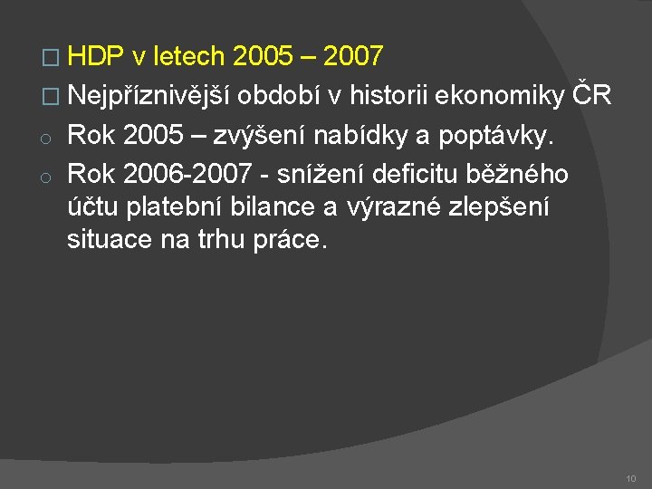 � HDP v letech 2005 – 2007 � Nejpříznivější období v historii ekonomiky ČR