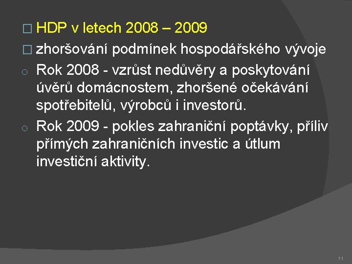 � HDP v letech 2008 – 2009 � zhoršování podmínek hospodářského vývoje Rok 2008