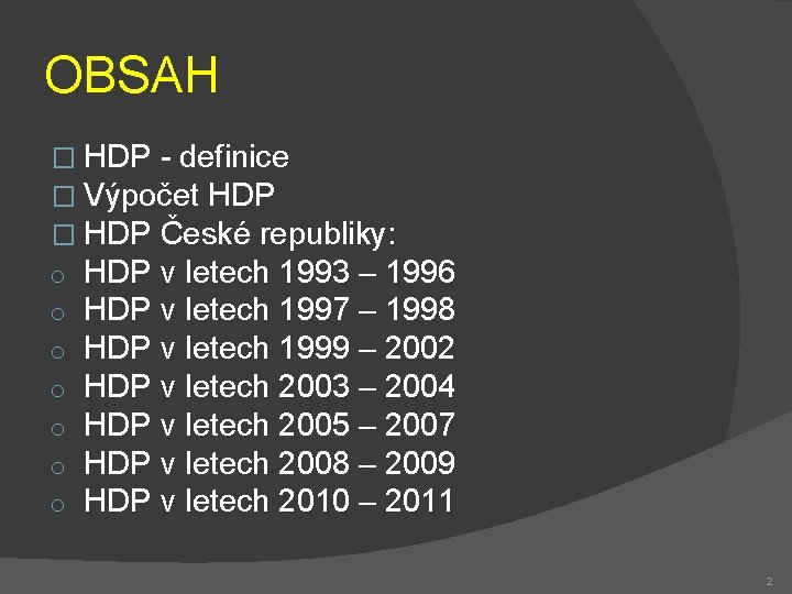 OBSAH � HDP - definice � Výpočet HDP � HDP České republiky: o HDP