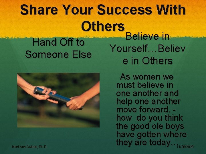 Share Your Success With Others Hand Off to Someone Else Mari Ann Callais, Ph.