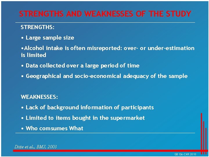 STRENGTHS AND WEAKNESSES OF THE STUDY STRENGTHS: • Large sample size • Alcohol intake