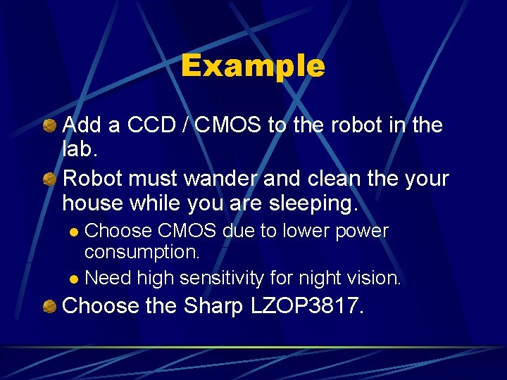 Example Add a CCD / CMOS to the robot in the lab. Robot must