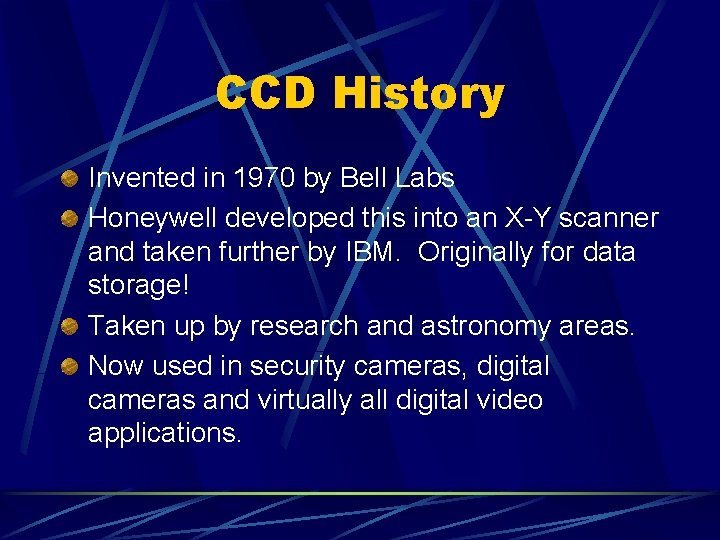 CCD History Invented in 1970 by Bell Labs Honeywell developed this into an X-Y