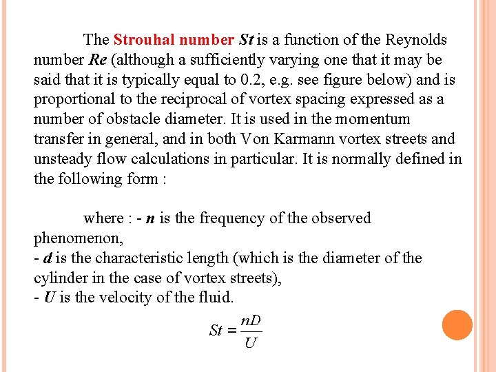 The Strouhal number St is a function of the Reynolds number Re (although a