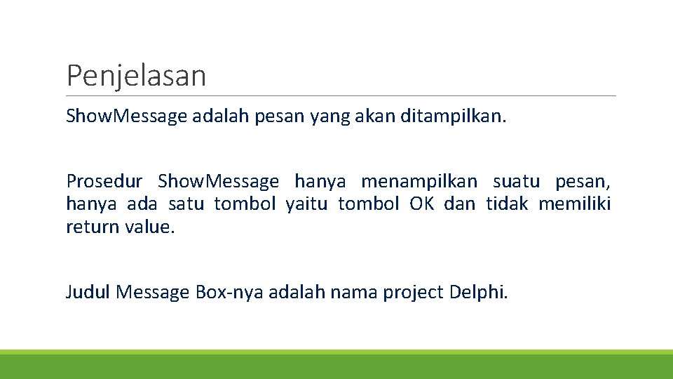 Penjelasan Show. Message adalah pesan yang akan ditampilkan. Prosedur Show. Message hanya menampilkan suatu