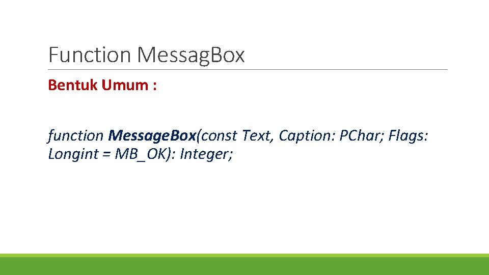 Function Messag. Box Bentuk Umum : function Message. Box(const Text, Caption: PChar; Flags: Longint