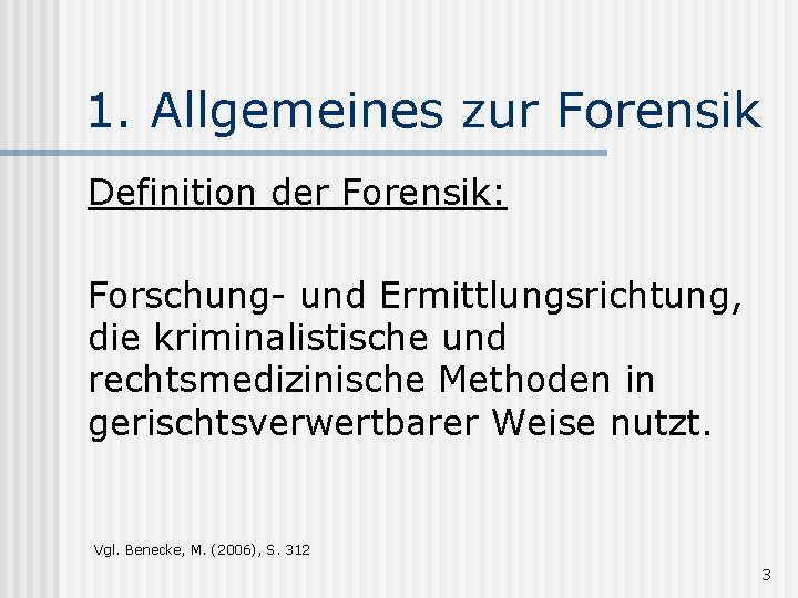 1. Allgemeines zur Forensik Definition der Forensik: Forschung- und Ermittlungsrichtung, die kriminalistische und rechtsmedizinische