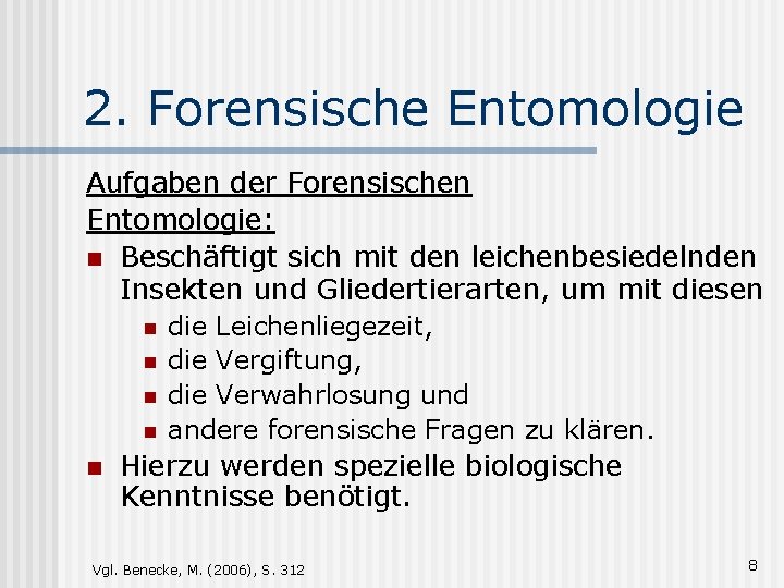 2. Forensische Entomologie Aufgaben der Forensischen Entomologie: n Beschäftigt sich mit den leichenbesiedelnden Insekten