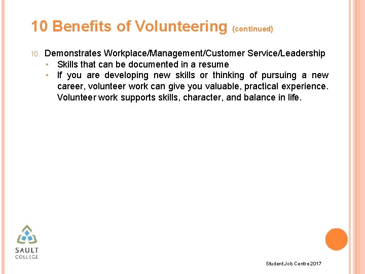 10 Benefits of Volunteering (continued) 10. Demonstrates Workplace/Management/Customer Service/Leadership • Skills that can be