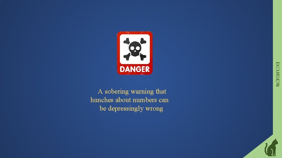 EXCURSION A sobering warning that hunches about numbers can be depressingly wrong 