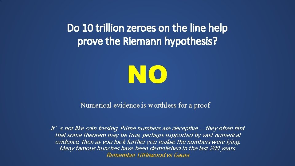 Do 10 trillion zeroes on the line help prove the Riemann hypothesis? NO Numerical