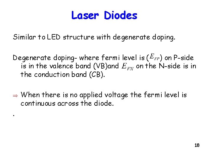 Laser Diodes Similar to LED structure with degenerate doping. Degenerate doping- where fermi level