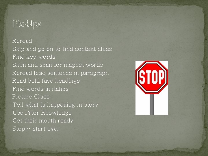 Fix-Ups Reread Skip and go on to find context clues Find key words Skim