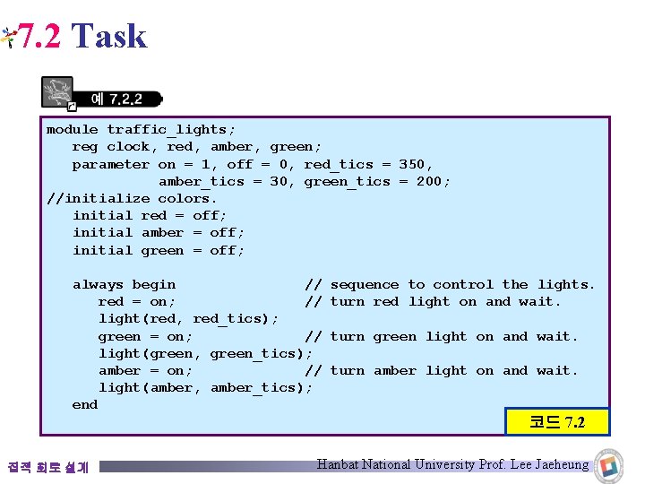 7. 2 Task module traffic_lights; reg clock, red, amber, green; parameter on = 1,