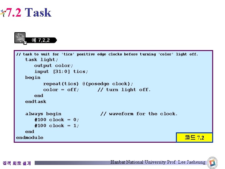 7. 2 Task // task to wait for 'tics' positive edge clocks before turning