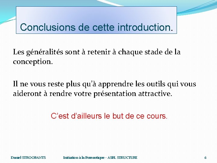 Conclusions de cette introduction. Les généralités sont à retenir à chaque stade de la