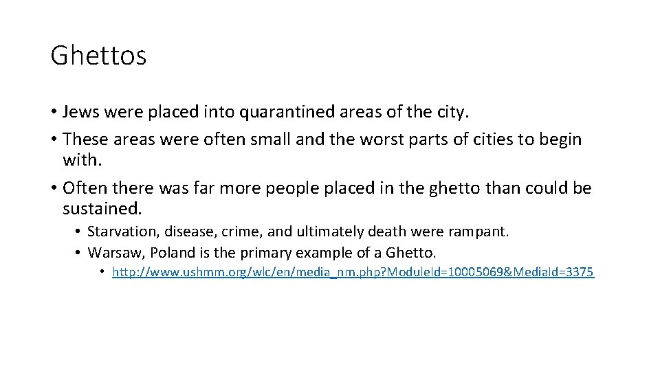 Ghettos • Jews were placed into quarantined areas of the city. • These areas