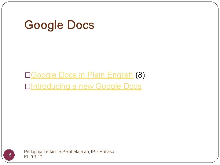 Google Docs �Google Docs in Plain English (8) �Introducing a new Google Docs 15