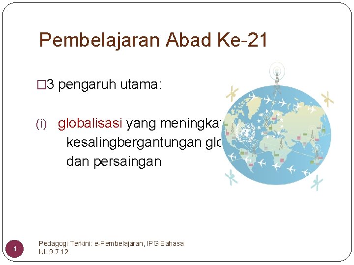 Pembelajaran Abad Ke-21 � 3 pengaruh utama: (i) globalisasi yang meningkatkan kesalingbergantungan global dan