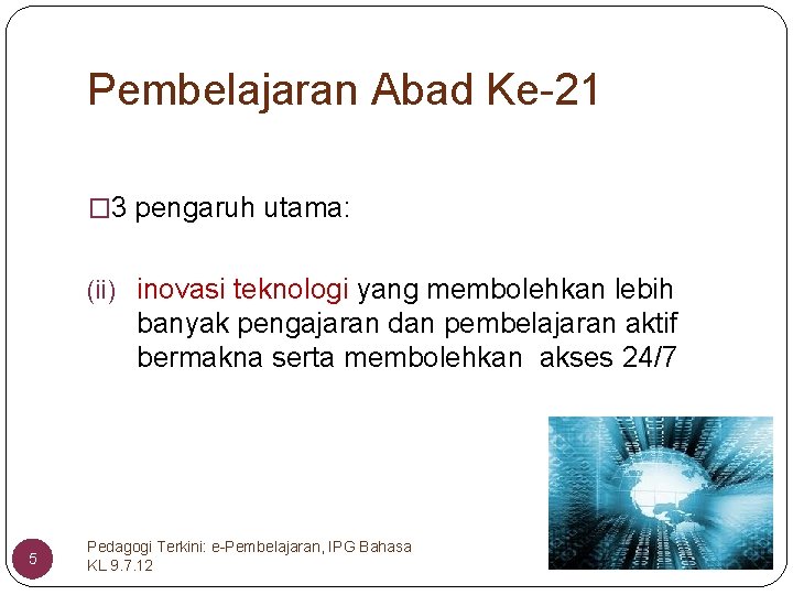 Pembelajaran Abad Ke-21 � 3 pengaruh utama: (ii) inovasi teknologi yang membolehkan lebih banyak