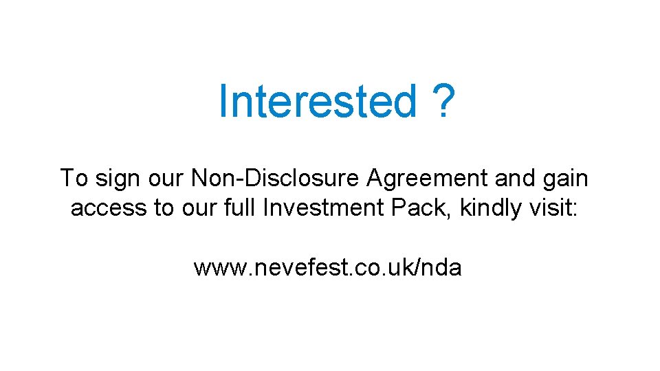 Interested ? To sign our Non-Disclosure Agreement and gain access to our full Investment