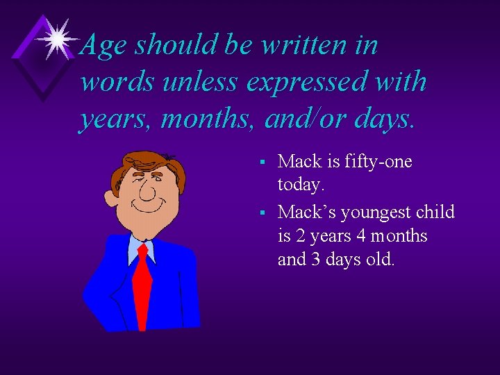 Age should be written in words unless expressed with years, months, and/or days. §