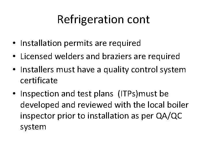 Refrigeration cont • Installation permits are required • Licensed welders and braziers are required