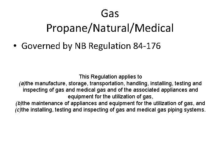 Gas Propane/Natural/Medical • Governed by NB Regulation 84 -176 This Regulation applies to (a)the