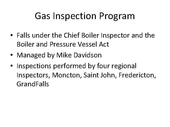Gas Inspection Program • Falls under the Chief Boiler Inspector and the Boiler and