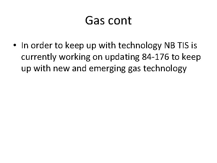 Gas cont • In order to keep up with technology NB TIS is currently