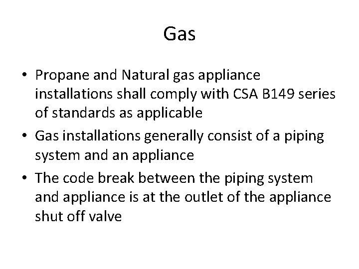 Gas • Propane and Natural gas appliance installations shall comply with CSA B 149