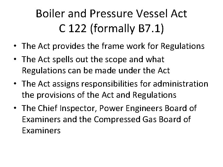 Boiler and Pressure Vessel Act C 122 (formally B 7. 1) • The Act