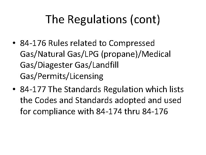 The Regulations (cont) • 84 -176 Rules related to Compressed Gas/Natural Gas/LPG (propane)/Medical Gas/Diagester