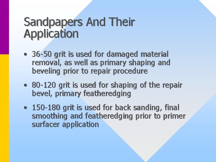 Sandpapers And Their Application • 36 -50 grit is used for damaged material removal,
