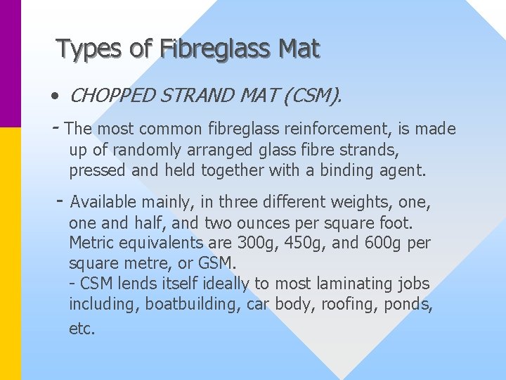 Types of Fibreglass Mat • CHOPPED STRAND MAT (CSM). - The most common fibreglass