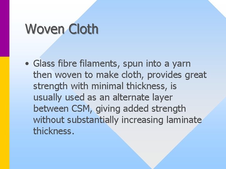 Woven Cloth • Glass fibre filaments, spun into a yarn then woven to make